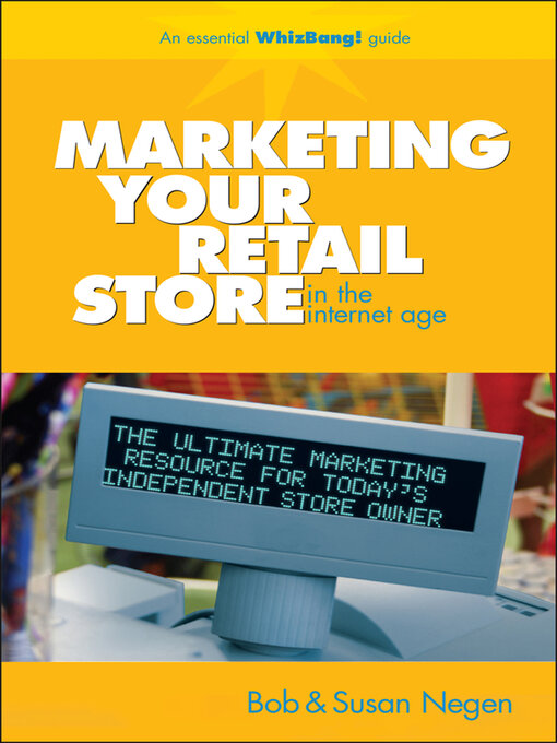 Title details for Marketing Your Retail Store in the Internet Age by Bob Negen - Available